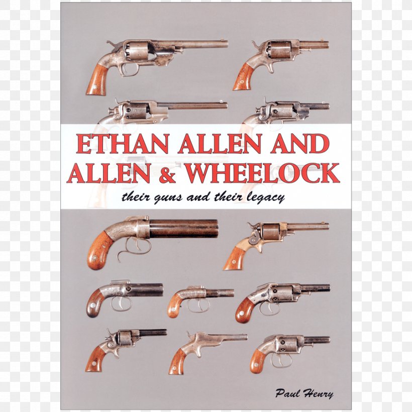 Antique Firearms Ethan Allen And Allen & Wheelock: Their Guns And Their Legacy Weapon, PNG, 900x900px, Firearm, Abebooks, Antique Firearms, Book, Ethan Allen Download Free