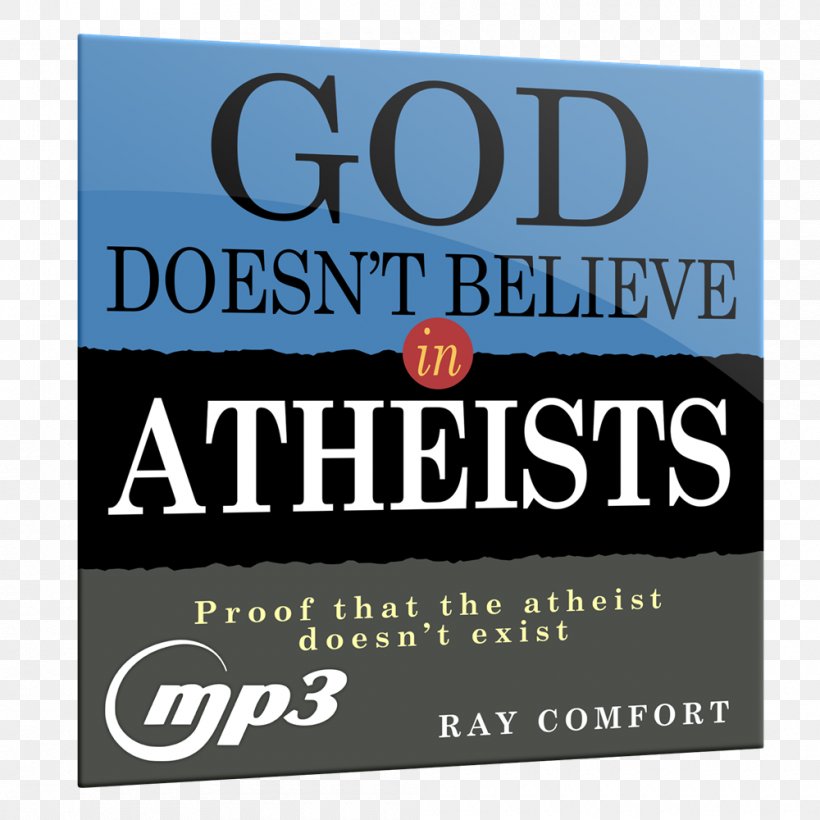 God Doesn't Believe In Atheists Atheism Existence Of God Person, PNG, 1000x1000px, Atheism, Advertising, Banner, Book, Brand Download Free