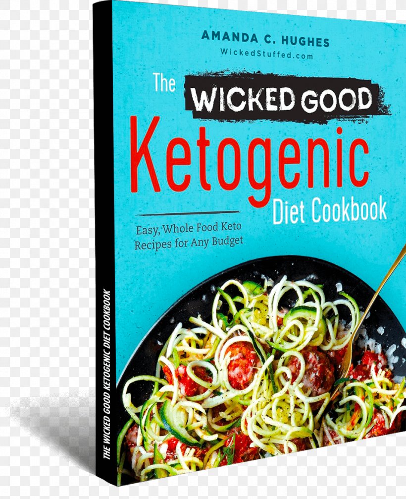 The Wicked Good Ketogenic Diet Cookbook: Easy, Whole Food Keto Recipes For Any Budget The Complete Ketogenic Diet For Beginners: Your Essential Guide To Living The Keto Lifestyle Literary Cookbook, PNG, 953x1170px, Ketogenic Diet, Advertising, Diet, Eating, Food Download Free