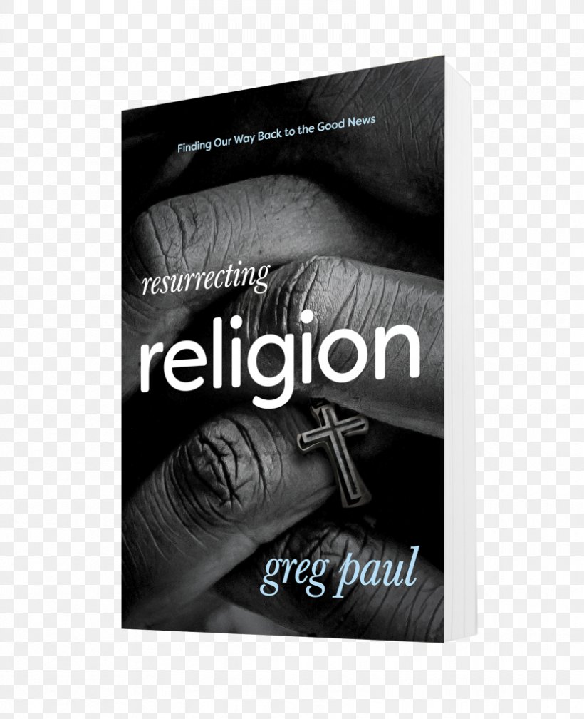 Resurrecting Religion: Finding Our Way Back To The Good News Prayer Spiritual But Not Religious God, PNG, 833x1024px, Religion, Black And White, Book, Brand, Christianity Download Free