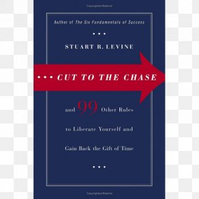 Cut To The Chase - Cut To The Chase: And 99 Other Rules To Liberate Yourself And Gain Back The Gift Of Time Book Business Chase Bank 0 PNG