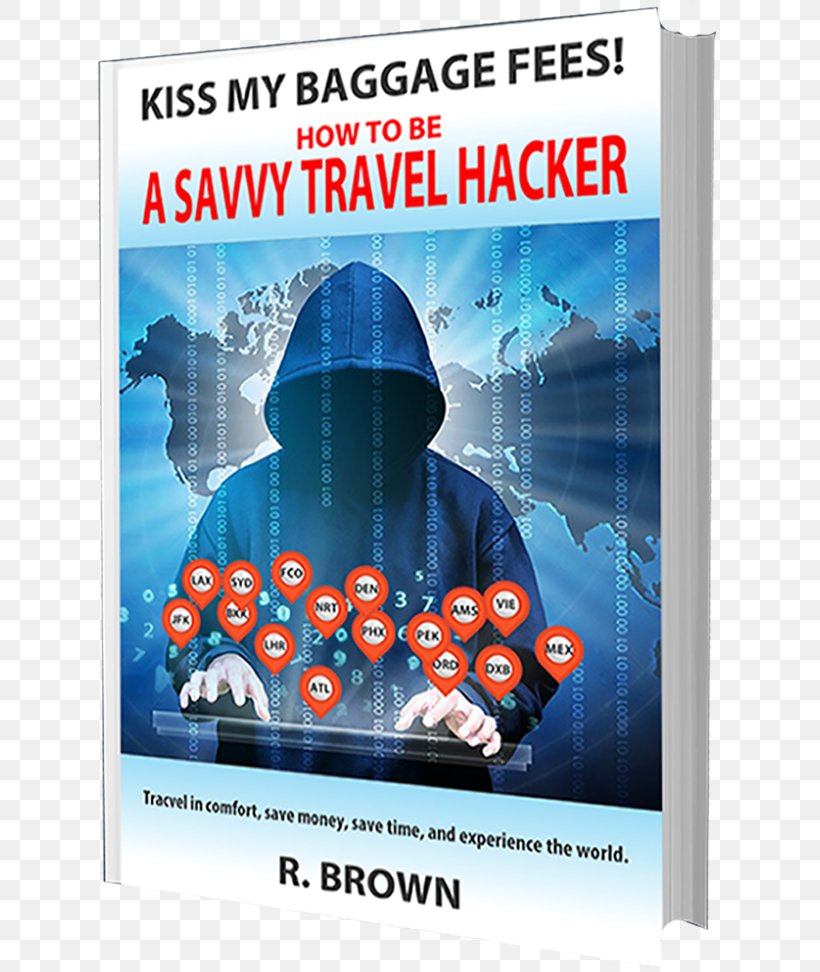 Kiss My Baggage Fees! How To Be A Savvy Travel Hacker: Travel Like You Have A Fortune Without Spending One Amazon.com Dark Web, PNG, 664x972px, Amazoncom, Advertising, Amazon Kindle, Baggage, Book Download Free