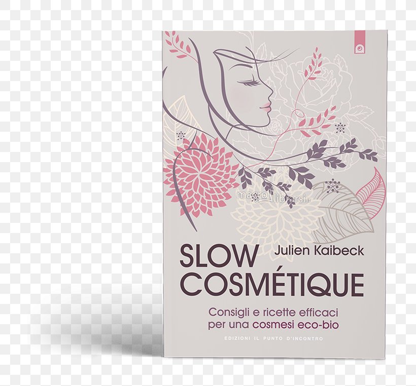 Slow Cosmétique: Consigli E Ricette Efficaci Per Una Cosmesi Eco-bio Book Cosmetics Recipe, PNG, 800x762px, Book, Amazon Kindle, Amazoncom, Beautician, Blog Download Free