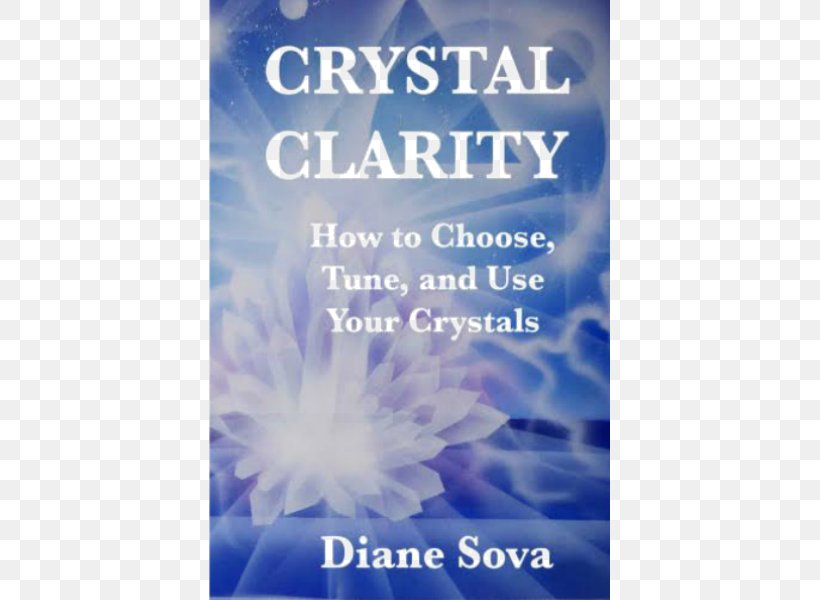 Crystal Clarity: How To Choose, Tune, And Use Your Crystals Book Healer Spirituality, PNG, 600x600px, Book, Advertising, Blessing, Brazil, Crystal Download Free