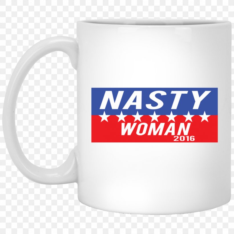Mug T-shirt Hoodie Nasty Woman, PNG, 1155x1155px, Mug, Brand, Cotton, Cup, Drinkware Download Free