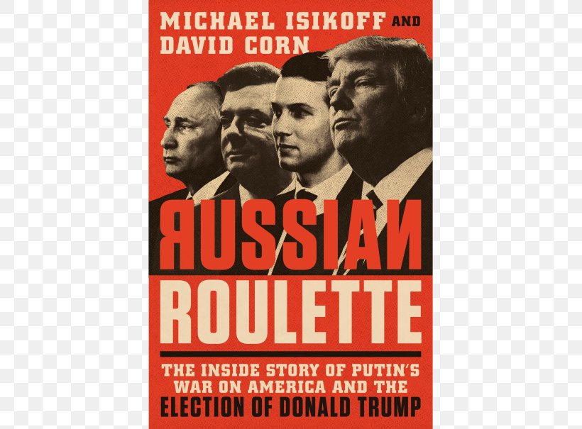 Russian Roulette: The Inside Story Of Putin's War On America And The Election Of Donald Trump David Corn United States US Presidential Election 2016, PNG, 605x605px, Donald Trump, Advertising, Author, Book, Election Download Free