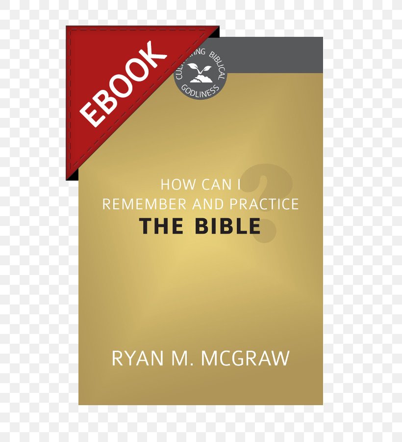 How Can I Remember And Practice The Bible? Old Testament How Should Teens Read The Bible? How Do Preaching And Corporate Prayer Work Together?, PNG, 600x900px, Bible, Bible Study, Biblical Authority, Book, Brand Download Free