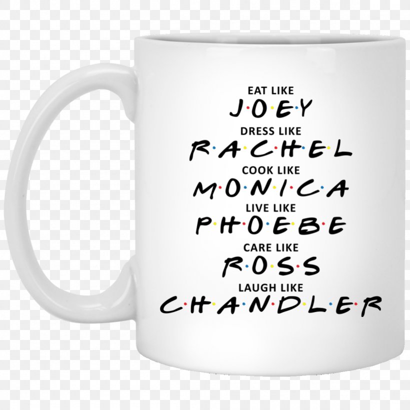 Rachel Green Monica Geller Joey Tribbiani Phoebe Buffay T-shirt, PNG, 1155x1155px, Rachel Green, Chandler Bing, Coffee Cup, Cup, Drink Download Free