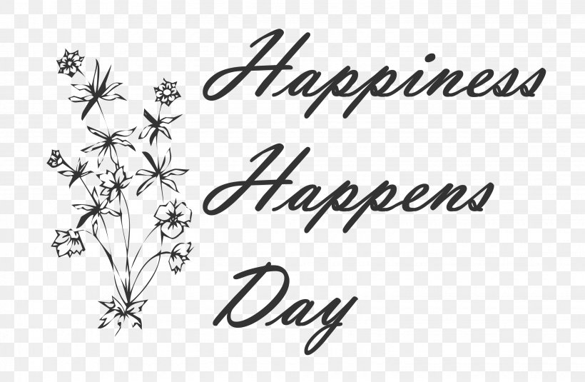 Happiness Happens Day, PNG, 3065x2000px, Calligraphy, Art, Birthday, Black, Black And White Download Free
