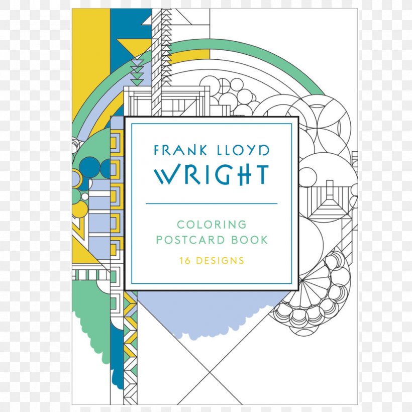 Frank Lloyd Wright Coloring Postcards Decorative Designs: Postcard Book What I Am Trying To Say To You: 30 Cards To Post And Share Coloring Book Art, PNG, 1000x1000px, Decorative Designs Postcard Book, Architect, Architecture, Area, Art Download Free