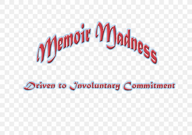 Memoir Madness: Driven To Involuntary Commitment Literature Why I Write Writing, PNG, 930x655px, Memoir, Area, Brand, Creative Writing, Epilogue Download Free