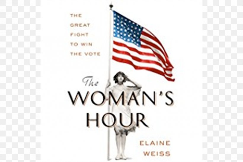 The Woman's Hour: The Great Fight To Win The Vote Women's Suffrage United States Book, PNG, 900x600px, 2018, United States, Author, Book, Brand Download Free