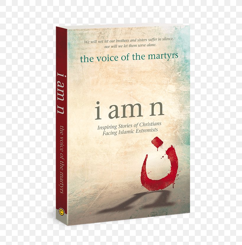 I Am N: Inspiring Stories Of Christians Facing Islamic Extremists I Am N Devotional Jesus Freaks Voice Of The Martyrs, PNG, 600x831px, Jesus Freaks, Bible, Book, Christian, Christian Martyrs Download Free