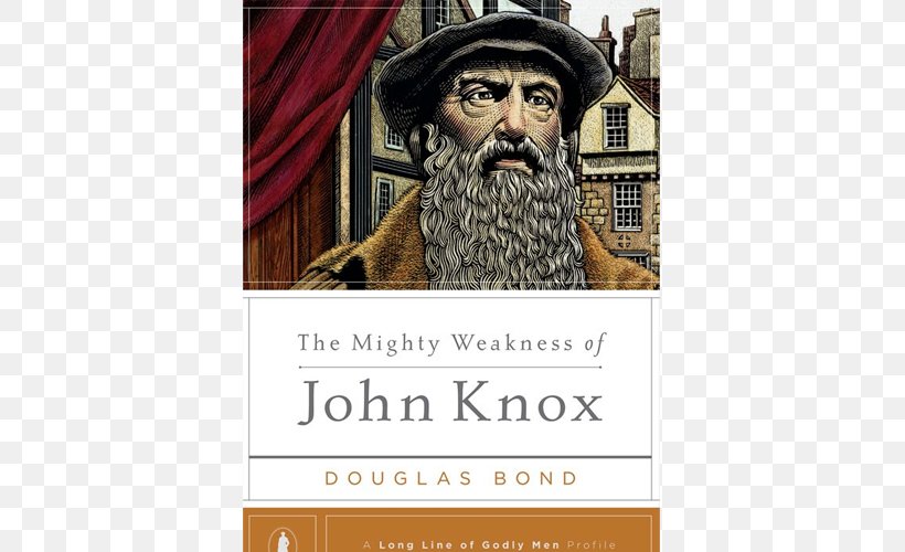 Douglas Bond The Mighty Weakness Of John Knox Reformation Poderosa Fraqueza De John Knox The Thunder: A Novel On John Knox, PNG, 500x500px, Douglas Bond, Author, Beard, Book, Facial Hair Download Free