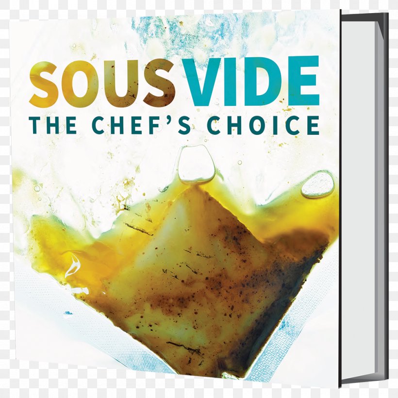 Sous Vide: The Chef's Choice Sous-vide A Collection Of Recipes Cookbook, PNG, 1000x1000px, Sousvide, Book, Chef, Cookbook, Cooking Download Free