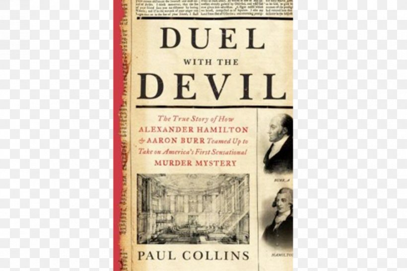 Burr–Hamilton Duel Duel With The Devil: The True Story Of How Alexander Hamilton And Aaron Burr Teamed Up To Take On America's First Sensational Murder Mystery Founding Fathers Of The United States, PNG, 900x600px, United States, Aaron Burr, Alexander Hamilton, Author, Book Download Free