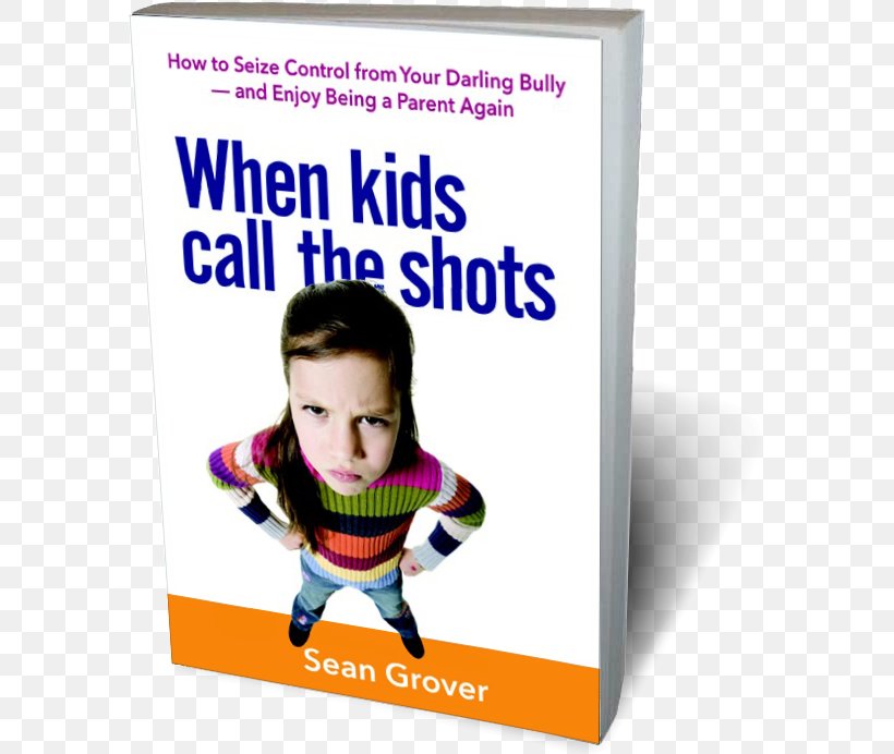 When Kids Call The Shots: How To Seize Control From Your Darling Bully -- And Enjoy Being A Parent Again Sean Grover, LCSW Amazon.com Child, PNG, 583x692px, Amazoncom, Advertising, Amazon Kindle, Book, Child Download Free