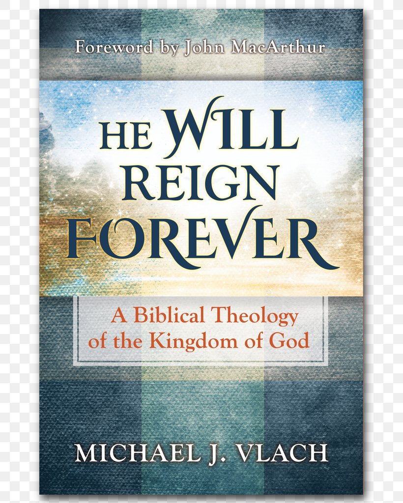 He Will Reign Forever: A Biblical Theology Of The Kingdom Of God Bible The Master's Seminary, PNG, 791x1024px, Bible, Advertising, Biblical Theology, Book, Christian Church Download Free