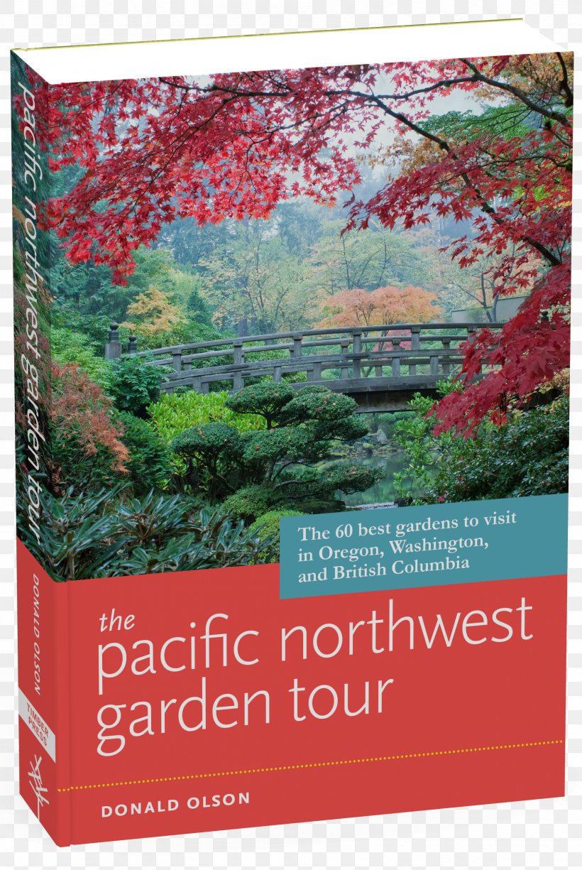 The Pacific Northwest Garden Tour: The 60 Best Gardens To Visit In Oregon, Washington, And British Columbia The California Garden Tour: The 50 Best Gardens To Visit In The Golden State, PNG, 1686x2519px, Oregon, Advertising, Back Garden, Flora, Garden Download Free