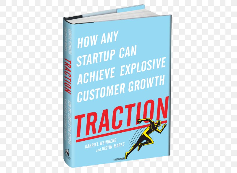 Traction: How Any Startup Can Achieve Explosive Customer Growth Amazon.com Startup Company Zero To One Book, PNG, 433x600px, Amazoncom, Advertising, Banner, Book, Brand Download Free