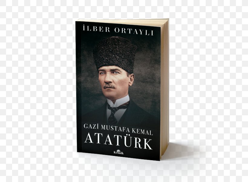 İlber Ortaylı Gazi Mustafa Kemal Atatürk Ottoman Empire Ilber Ortayli Seyahatnamesi: Kartpostal Hediyeli Osmanlı Mirası, PNG, 600x600px, 2018, Ottoman Empire, Amazoncom, Book, Brand Download Free