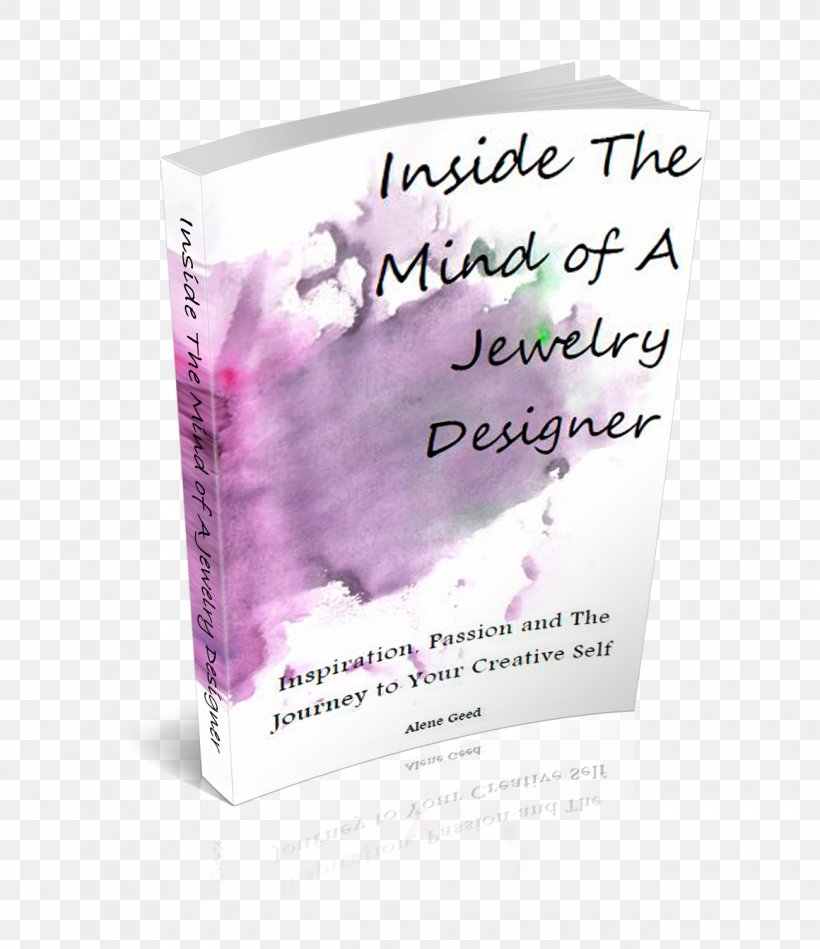 Inside The Mind Of A Jewelry Designer: Inspiration, Passion And The Journey To Your Creative Self Book Font, PNG, 1300x1505px, Designer, Book, Creativity, Jewellery, Jewelry Design Download Free
