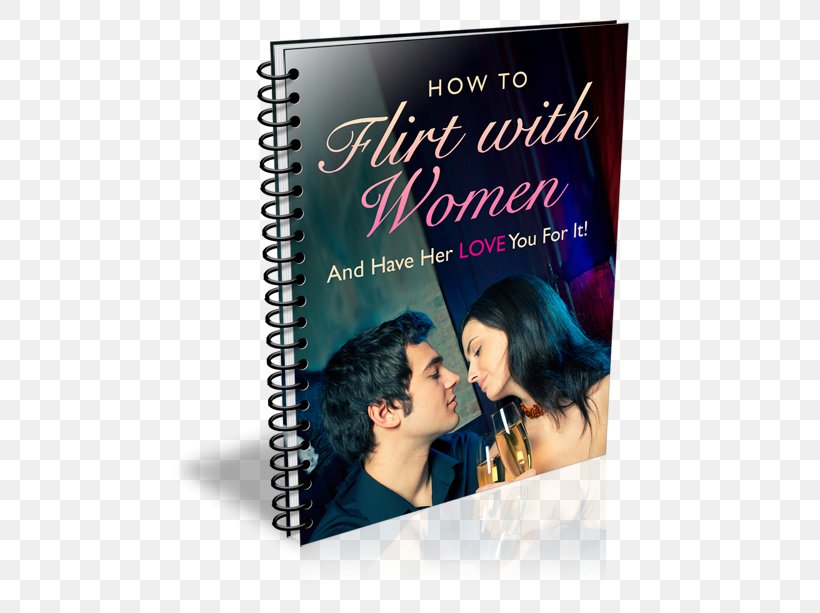 How To Flirt With Women And Have Her Love You For It Flirting Dating Book Man, PNG, 500x613px, Flirting, Book, Dating, Ebook, Film Download Free