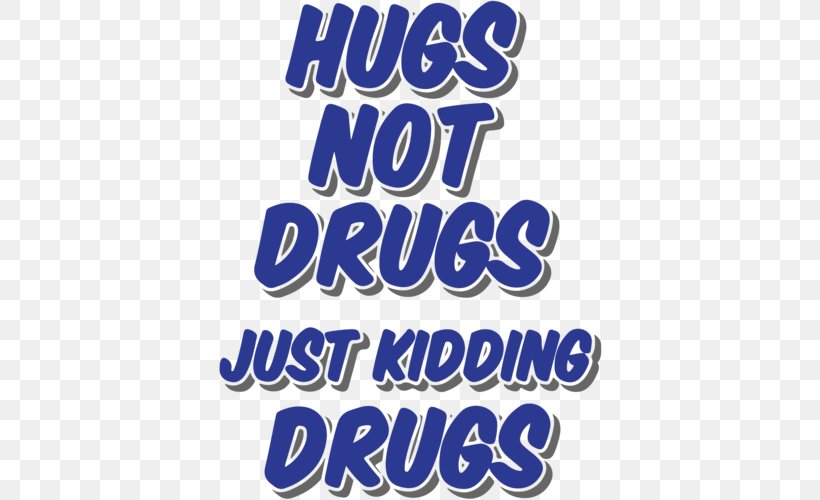 T-shirt Hugs Not Drugs (Or Both) Clothing, PNG, 500x500px, Tshirt, Area, Bag, Banner, Blue Download Free