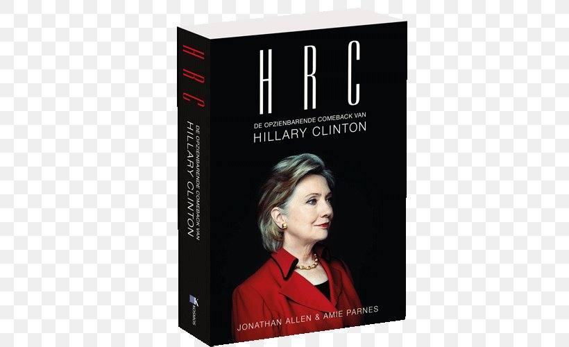 HRC: State Secrets And The Rebirth Of Hillary Clinton Shattered: Inside Hillary Clinton's Doomed Campaign US Presidential Election 2016 United States, PNG, 500x500px, Hillary Clinton, Barack Obama, Bill Clinton, Book, Dvd Download Free