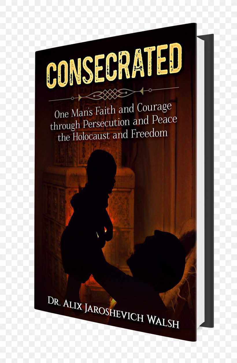 Consecrated: One Man's Faith And Courage Through Persecution And Peace, The Holocaust, And Freedom Interfaith Dialogue Booktopia, PNG, 1800x2758px, 2018, Holocaust, Advertising, Amazoncom, Author Download Free