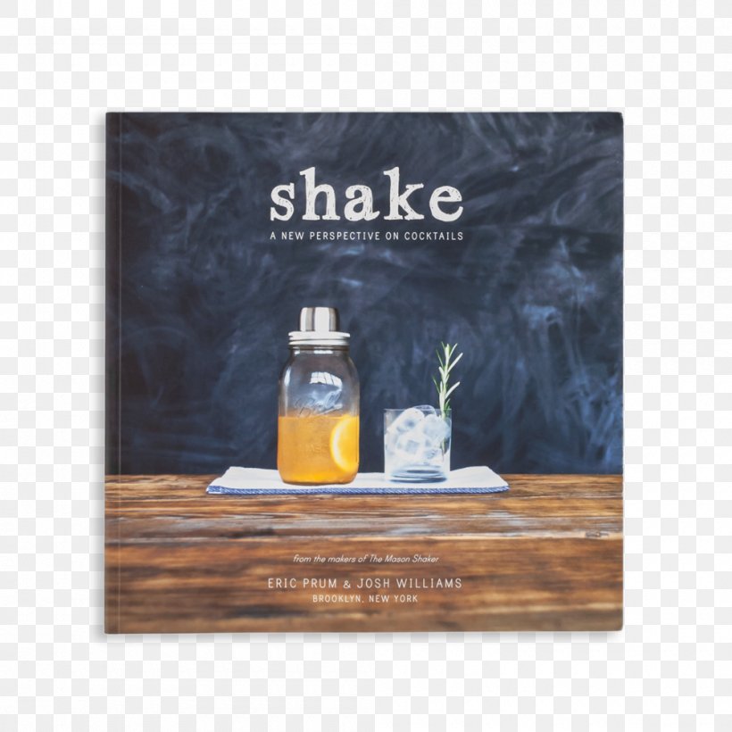 Shake: A New Perspective On Cocktails Milkshake Literary Cookbook Drink, PNG, 1000x1000px, Cocktail, Bar, Bar Spoon, Bartender, Book Download Free