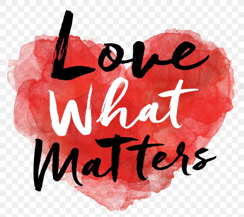 Love What Matters: Real People. Real Stories. Real Heart. Feeling Romance, PNG, 1490x1328px, Love, Book, Feeling, Heart, Hope Download Free