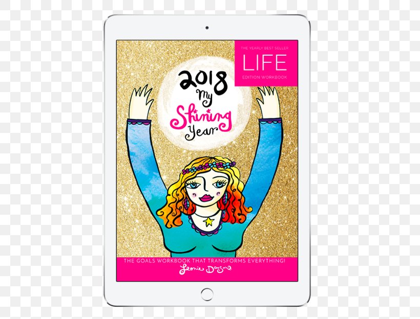2018 My Shining Year Life Workbook: The Best-Selling Yearly Goals Planner Living Juicy: Daily Morsels For Your Creative Soul, PNG, 475x624px, Goal, Book, Business, Fictional Character, Goalsetting Theory Download Free