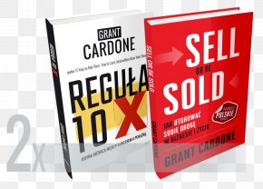 Book - The 10X Rule: The Only Difference Between Success And Failure Sell Or Be Sold: How To Get Your Way In Business And In Life E-book Self-help Book PNG