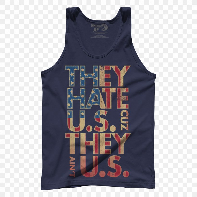 T-shirt Gilets They Hate Us Cuz They Ain't Us Sleeveless Shirt, PNG, 1200x1200px, Tshirt, Active Shirt, Active Tank, Brand, Campaign Download Free