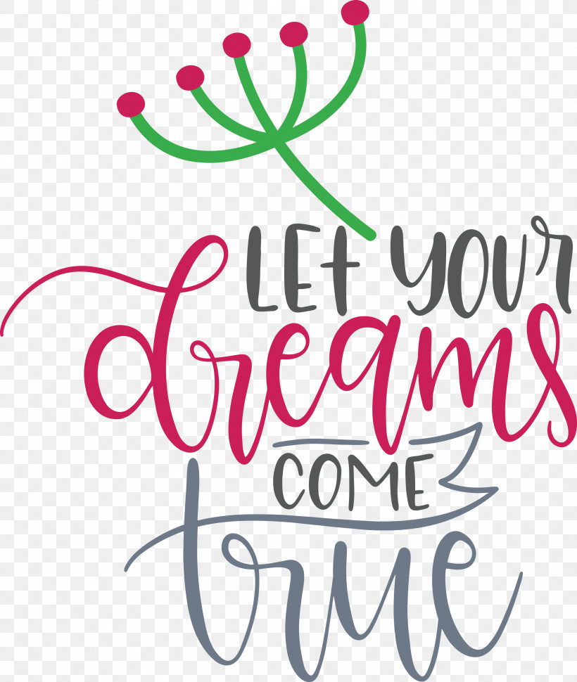 Dream Dream Catch Let Your Dreams Come True, PNG, 2535x3000px, Dream, Calligraphy, Cut Flowers, Dream Catch, Floral Design Download Free