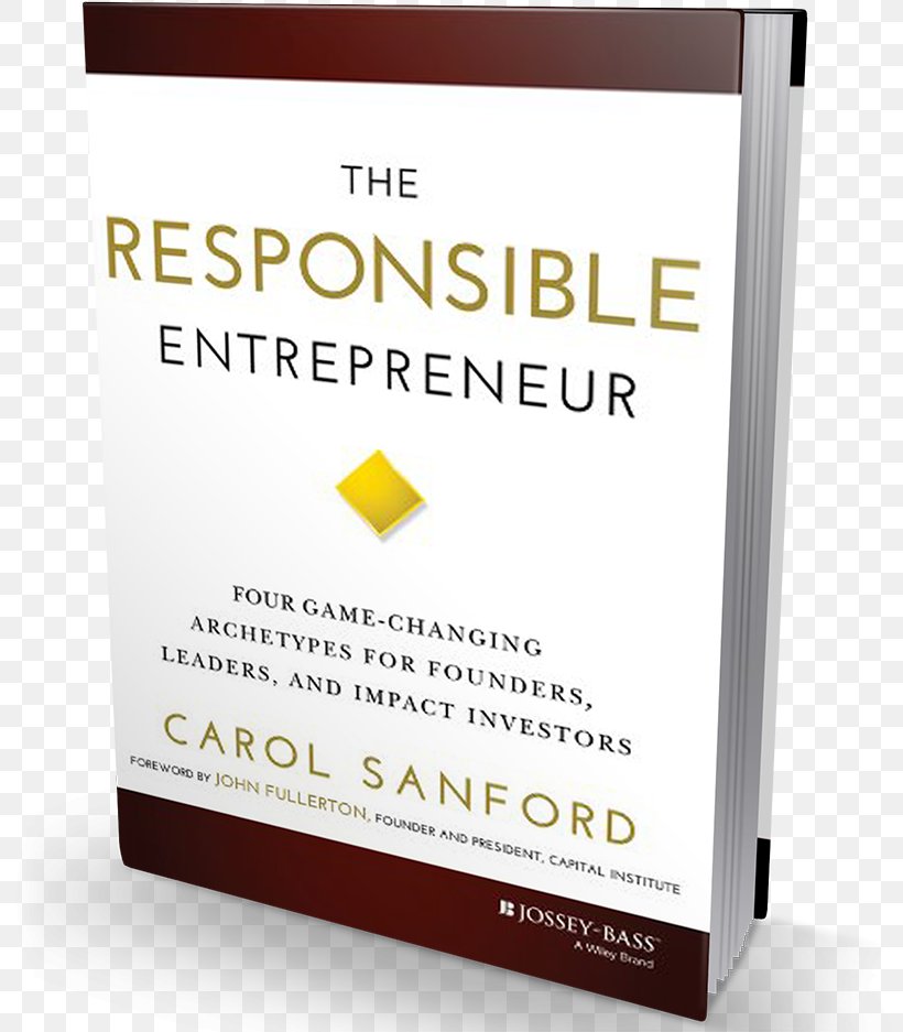 The Responsible Entrepreneur: Four Game-Changing Archetypes For Founders, Leaders, And Impact Investors Entrepreneurship Hardcover Brand, PNG, 800x937px, Entrepreneurship, Archetype, Brand, Ebook, Game Download Free