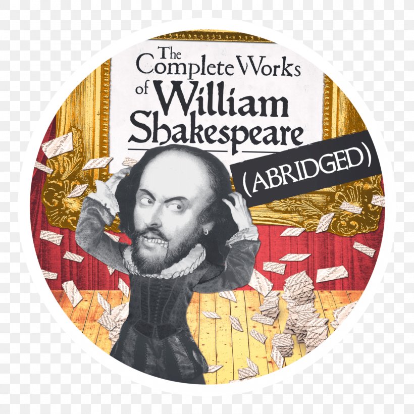 The Complete Works Of William Shakespeare (Abridged) Shakespeare's Plays Complete Works Of Shakespeare La Crosse Community Theatre, PNG, 1280x1280px, William Shakespeare, Actor, Complete Works Of Shakespeare, Entertainment, Film Download Free