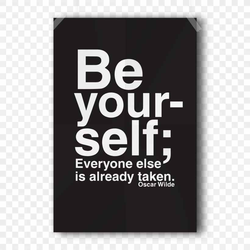 Be Yourself; Everyone Else Is Already Taken Poster Typography Printing, PNG, 2000x2000px, Poster, Advertising, Art, Art Director, Brand Download Free