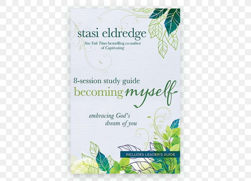 Becoming Myself: Embracing God's Dream Of You Becoming Myself 8-Session Study Guide: Embracing God's Dream Of You You Are Captivating: Celebrating A Mother's Heart, PNG, 600x590px, God, Book, Dream, Flower, Green Download Free