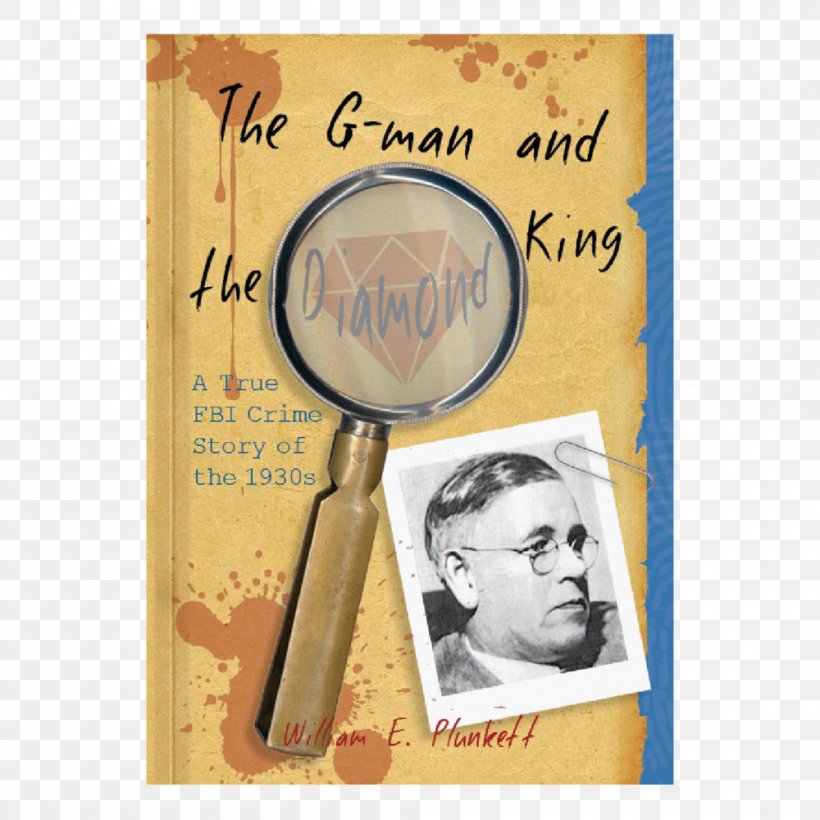 The G-Man And The Diamond King: A True FBI Crime Story Of The 1930s William E. Plunkett Special Agent Federal Bureau Of Investigation, PNG, 1000x1000px, Special Agent, Book, Death, Federal Bureau Of Investigation, Gman Download Free