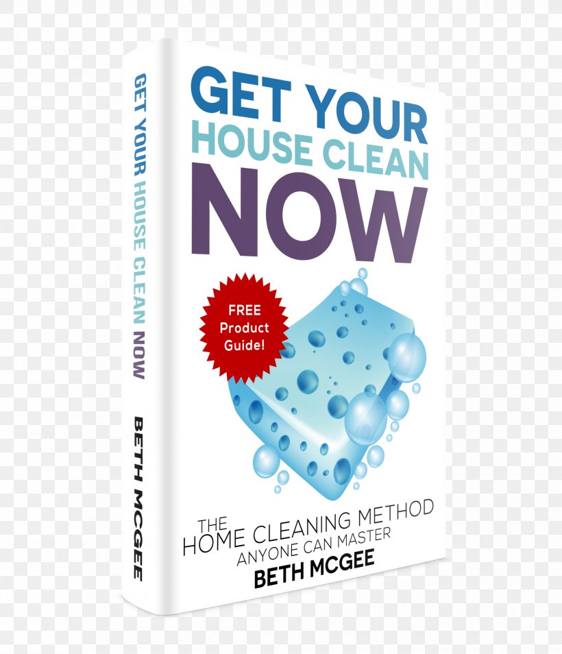 Get Your House Clean Now: The Home Cleaning Method Anyone Can Master The Lost Art Of House Cleaning: A Clean House Is A Happy Home Book Housekeeping, PNG, 1650x1920px, Cleaning, Amazon Kindle, Amazoncom, Author, Book Download Free
