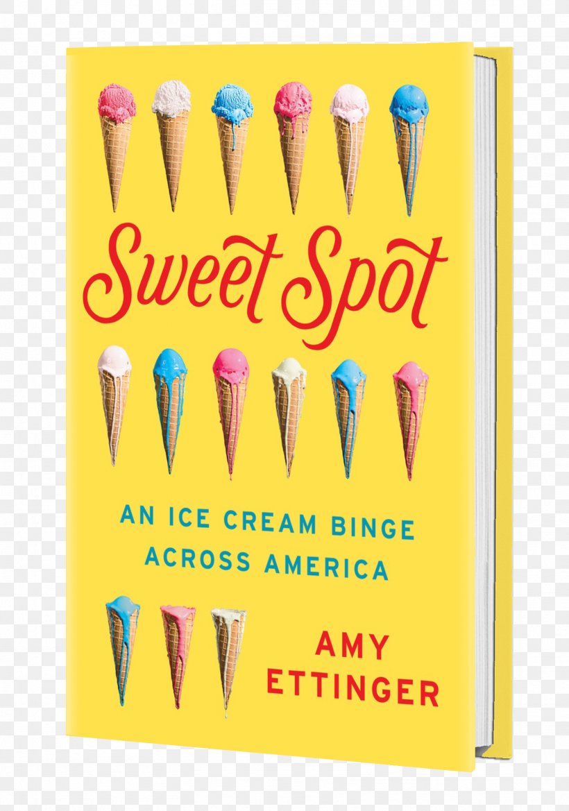 Sweet Spot: An Ice Cream Binge Across America United States Food Scoops Gastronomy, PNG, 1613x2301px, Ice Cream, Author, Book, Dessert, Food Download Free