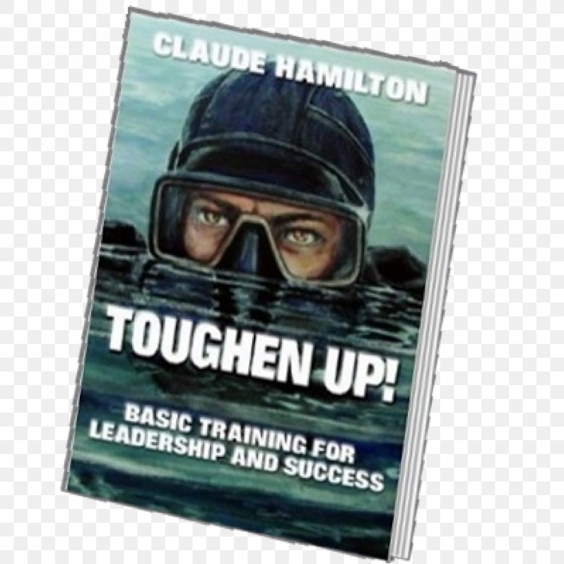 Toughen Up! Basic Training For Leadership And Success Poster Brand, PNG, 2250x2250px, Poster, Advertising, Brand, Eyewear, Film Download Free