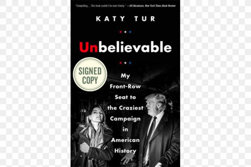 Unbelievable: My Front-Row Seat To The Craziest Campaign In American History Hardcover Novel Book Author, PNG, 900x600px, Hardcover, Advertising, Author, Black And White, Book Download Free