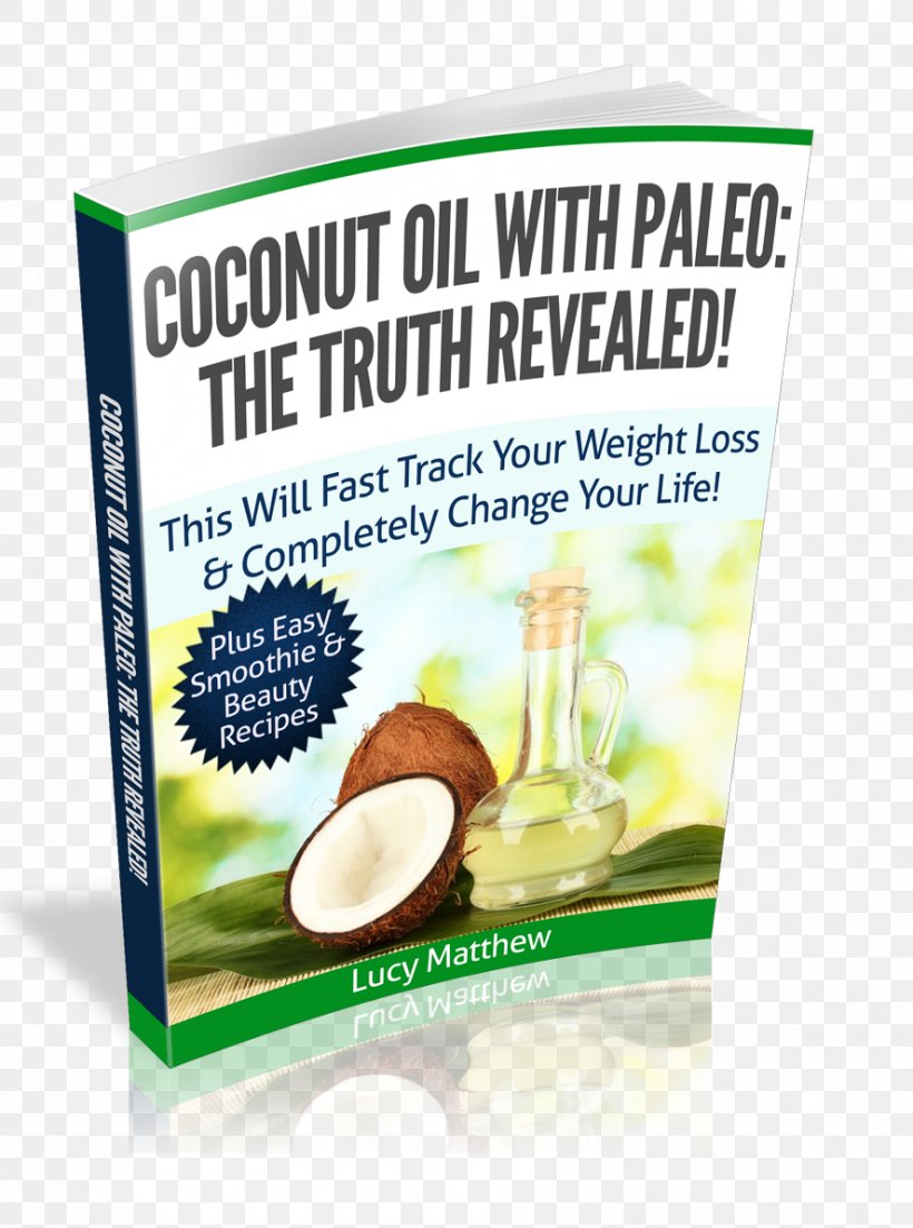 Natural Foods Coconut Oil Secrets: How To Use Nature's Secret Weapon For Vibrant Health, Glowing Beauty And Rapid Weight Loss! Flavor Superfood, PNG, 887x1194px, Natural Foods, B Symptoms, Coconut Oil, Flavor, Food Download Free