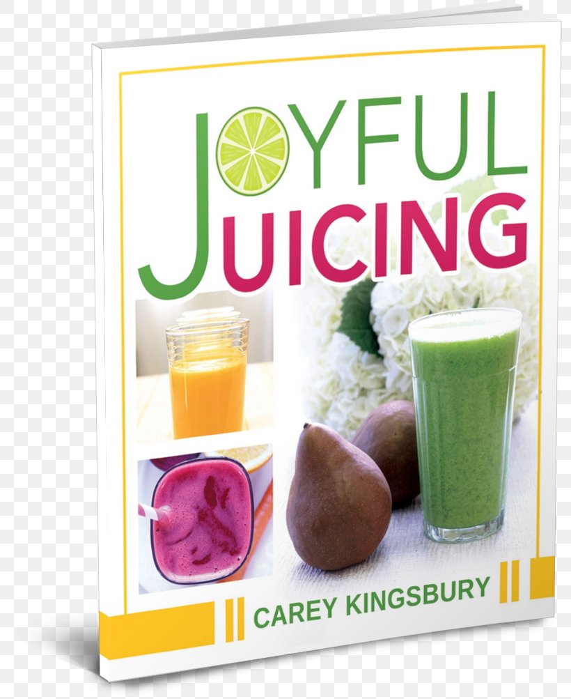 Juice Joyful Juicing Health Shake Smoothie, PNG, 795x1003px, Juice, Book, Detoxification, Diet, Diet Food Download Free