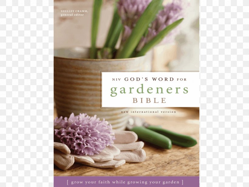 NIV God's Word For Gardeners Bible: Grow Your Faith While Growing Your Garden God's Word Translation New International Version The Gardener's Year, PNG, 1100x825px, Bible, Book, Chapters And Verses Of The Bible, Flower, Garden Download Free