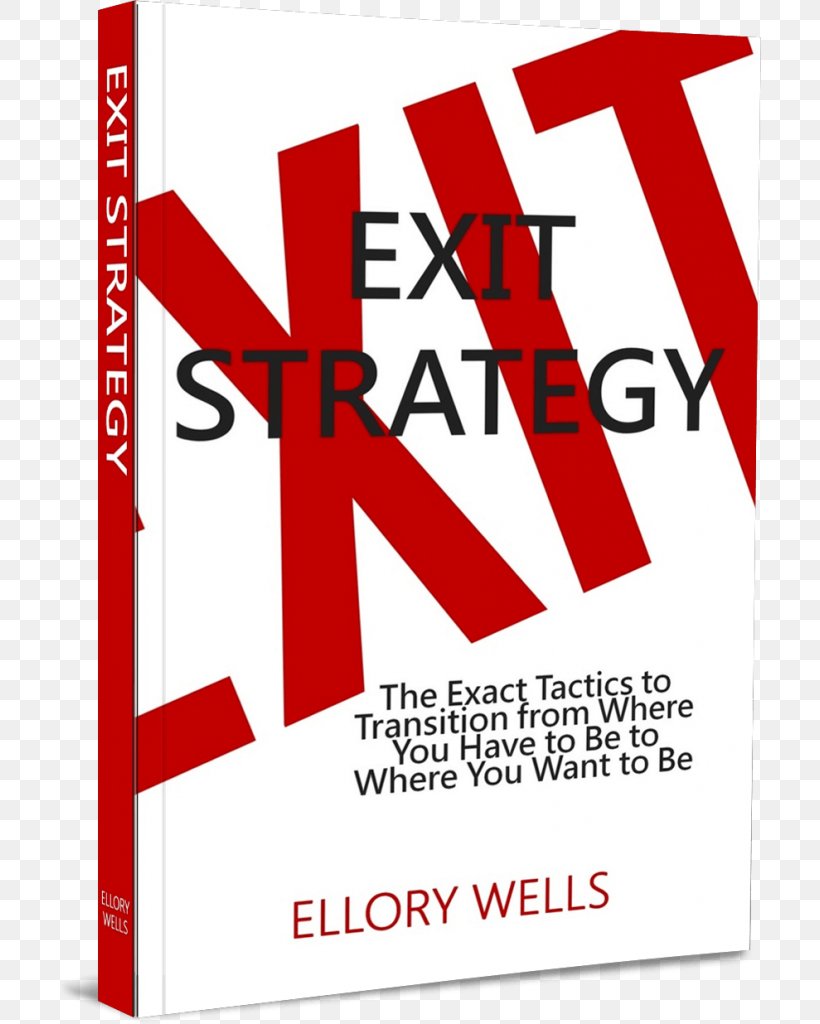Exit Strategy: The Exact Tactics To Transition From Where You Have To Be To Where You Want To Be Business, PNG, 702x1024px, Exit Strategy, Area, Brand, Business, Coach Download Free