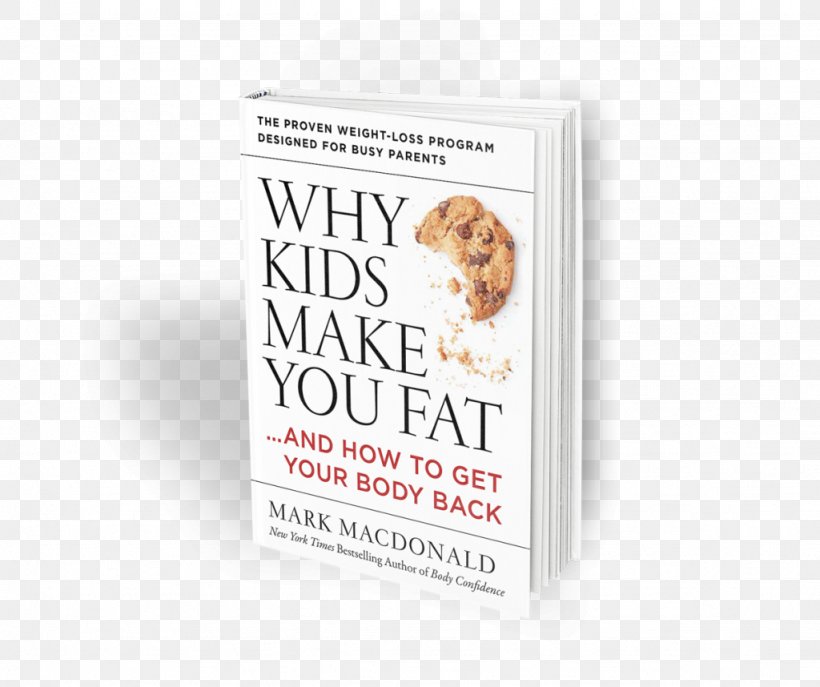 Why Kids Make You Fat: …and How To Get Your Body Back Hardcover Brand Font, PNG, 1024x858px, Hardcover, Brand, Child, Fat, Text Download Free